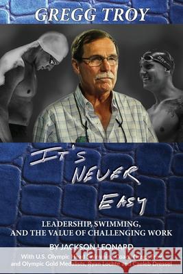 Gregg Troy - It's Never Easy Jackson Leonard Gregg Troy Lochte 9781945907593 Nico 11 Publishing & Design - książka