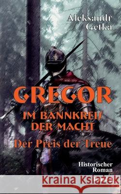 Gregor - im Bannkreis der Macht: Der Preis der Treue Getka, Aleksandr 9783347024625 Tredition Gmbh - książka