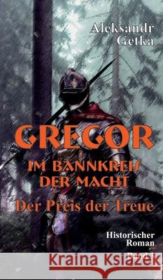 Gregor - im Bannkreis der Macht: Der Preis der Treue Getka, Aleksandr 9783347024632 Tredition Gmbh - książka