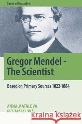 Gregor Mendel - The Scientist Anna Matalová, Eva Matalová 9783030989255 Springer International Publishing - książka