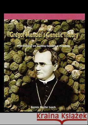 Gregor Mendel's Genetic Theory: Understanding and Applying Concepts of Probability Bonnie Leech 9781435838208 PowerKids Press - książka