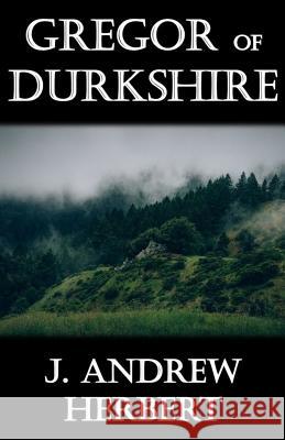 Gregor of Durkshire J. Andrew Herbert 9781542717878 Createspace Independent Publishing Platform - książka