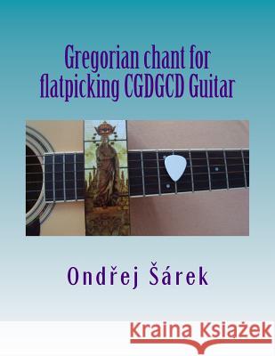 Gregorian chant for flatpicking CGDGCD Guitar Sarek, Ondrej 9781502727190 Createspace - książka