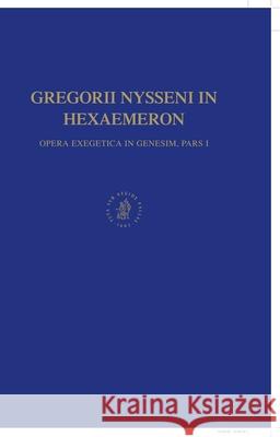 Gregorii Nysseni in Hexaemeron: Opera Execgetica in Genesim, Pars I Gregory 9789004133150 Brill Academic Publishers - książka