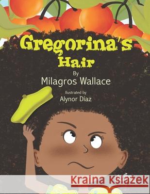 Gregorina's Hair Milagros Wallace, Alynor Diaz 9781951484972 Snow Fountain Press - książka