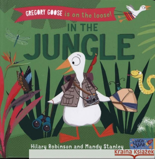 Gregory Goose is on the Loose!: In the Jungle Hilary Robinson, Mandy Stanley 9781912858156 New Frontier Publishing - książka