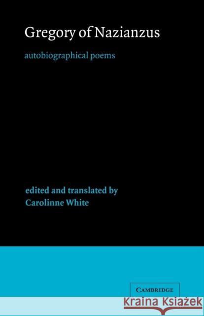 Gregory of Nazianzus: Autobiographical Poems Gregory of Nazianzus 9780521020916 Cambridge University Press - książka