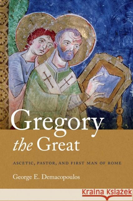 Gregory the Great: Ascetic, Pastor, and First Man of Rome George E. Demacopoulos 9780268026219 University of Notre Dame Press - książka