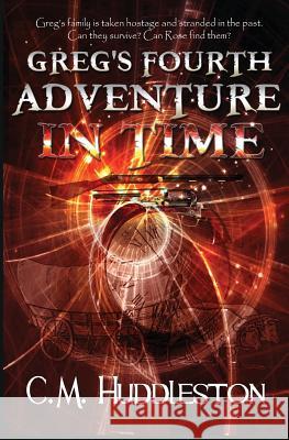 Greg's Fourth Adventure in Time C. M. Huddleston 9780996430487 Interpreting Time's Past, LLC - książka