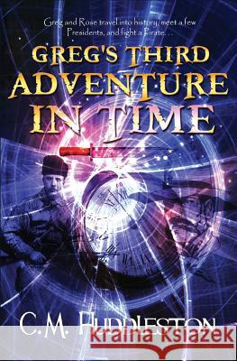 Greg's Third Adventure in Time C M Huddleston 9780996430432 Interpreting Time's Past, LLC - książka