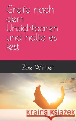 Greife nach dem Unsichtbaren und halte es fest Zoe Winter 9781081314248 Independently Published - książka
