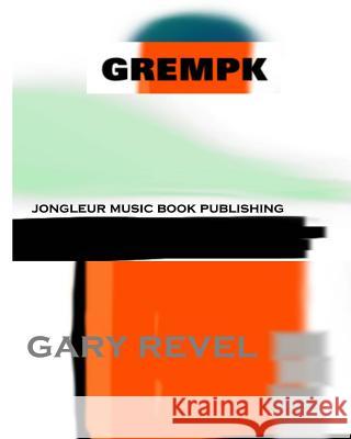 Grempk: Picturepoetry and Graphic Art of Gary Revel Gary Revel 9781438229478 Createspace - książka