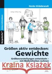 Größen aktiv entdecken: Gewichte : Größenvorstellungen entwickeln - mit Maßeinheiten rechnen. Förderschule. 4.-7. Klasse Hildebrandt, Heide   9783834432469 Persen - książka