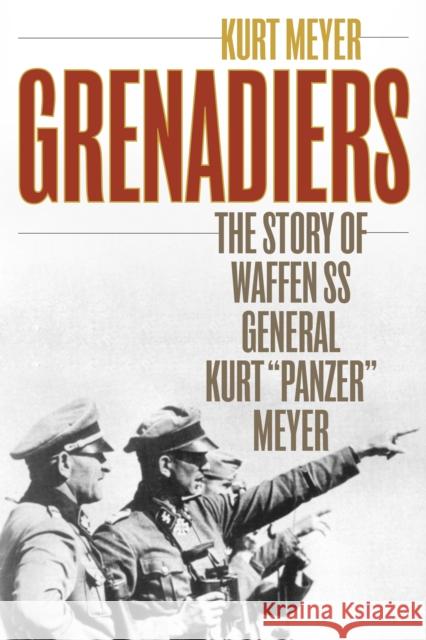 Grenadiers: The Story of Waffen SS General Kurt 