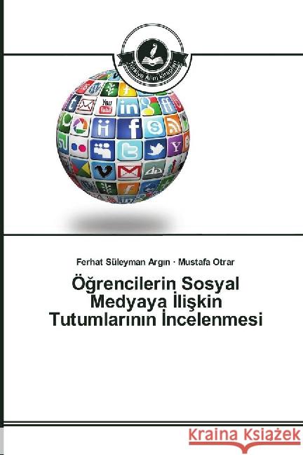 Ögrencilerin Sosyal Medyaya liskin Tutumlarinin Incelenmesi Argin, Ferhat Süleyman; Otrar, Mustafa 9783639813319 Türkiye Alim Kitaplar - książka