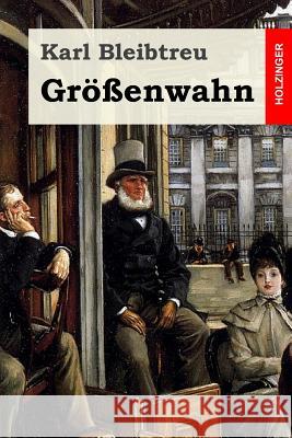 Größenwahn: Pathologischer Roman Bleibtreu, Karl 9781548140960 Createspace Independent Publishing Platform - książka