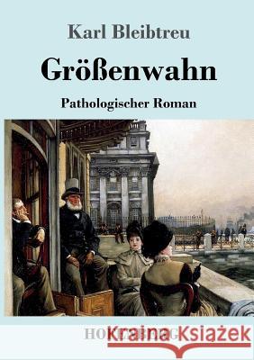 Größenwahn: Pathologischer Roman Bleibtreu, Karl 9783743715691 Hofenberg - książka