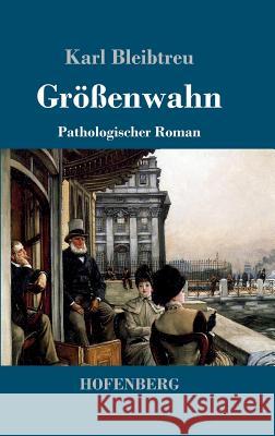 Größenwahn: Pathologischer Roman Bleibtreu, Karl 9783743715707 Hofenberg - książka