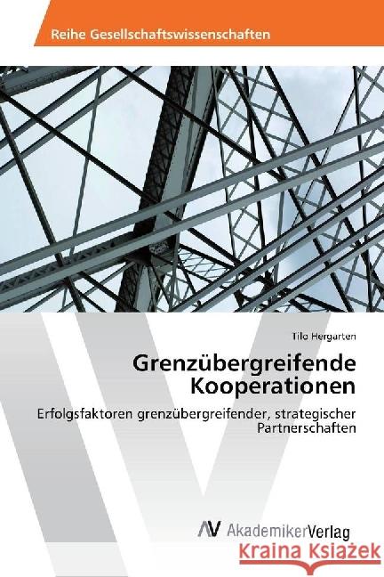 Grenzübergreifende Kooperationen : Erfolgsfaktoren grenzübergreifender, strategischer Partnerschaften Hergarten, Tilo 9783639844726 AV Akademikerverlag - książka