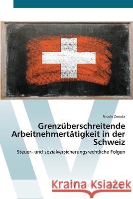 Grenzüberschreitende Arbeitnehmertätigkeit in der Schweiz Zmuda, Nicole 9783639410334 AV Akademikerverlag - książka