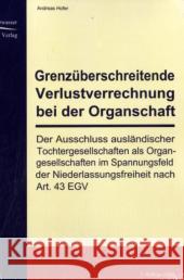 Grenzüberschreitende Verlustverrechnung bei der Organschaft : Der Ausschluss ausländischer Tochtergesellschaften als Organgesellschaften im Spannungsfeld der Niederlassungsfreiheit nach Art. 43 EGV Hofer, Andreas 9783937686844 EHV Academicpress - książka