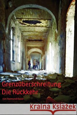 Grenzüberschreitung: Die Rückkehr Bayer, Raimund 9781537366425 Createspace Independent Publishing Platform - książka