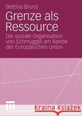 Grenze ALS Ressource: Die Soziale Organisation Von Schmuggel Am Rande Der Europäischen Union Bruns, Bettina 9783531169521 VS Verlag - książka