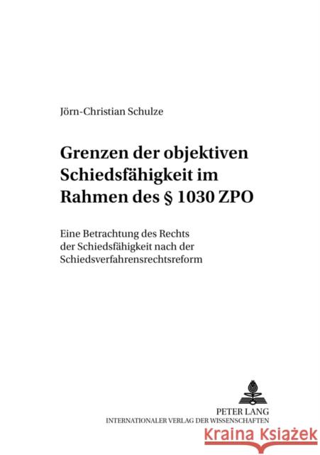 Grenzen Der Objektiven Schiedsfaehigkeit Im Rahmen Des § 1030 Zpo: Eine Betrachtung Des Rechts Der Schiedsfaehigkeit Nach Der Schiedsverfahrensrechtsr Gottwald, Peter 9783631501047 Lang, Peter, Gmbh, Internationaler Verlag Der - książka