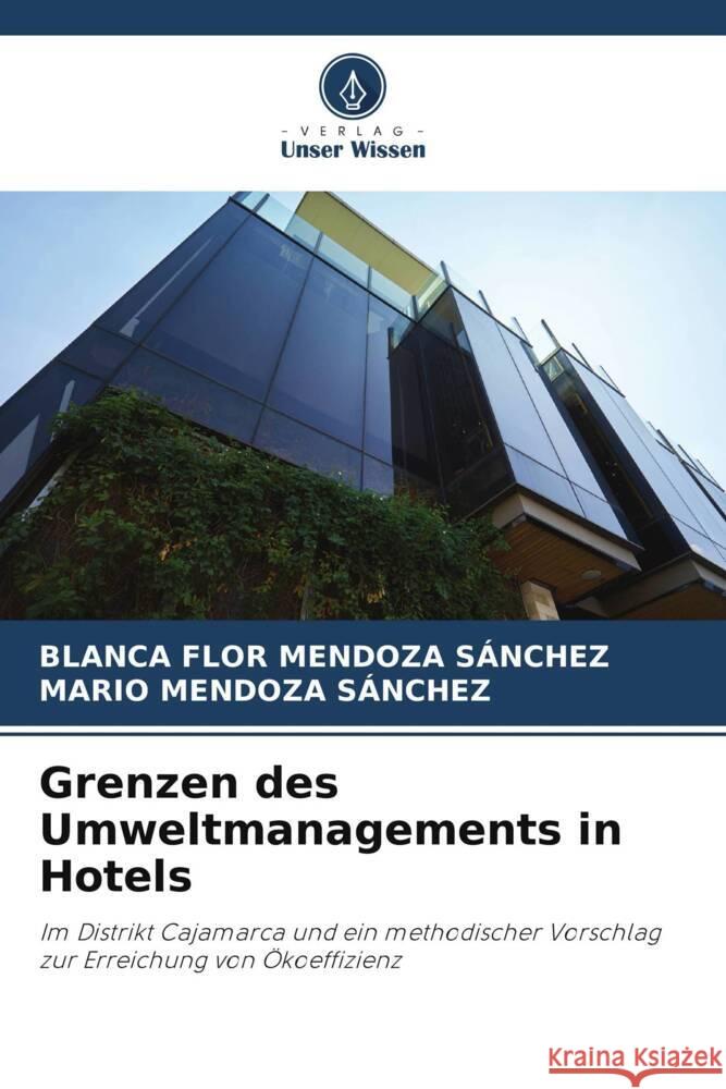 Grenzen des Umweltmanagements in Hotels MENDOZA SÁNCHEZ, BLANCA FLOR, SÁNCHEZ, MARIO MENDOZA 9786208605513 Verlag Unser Wissen - książka