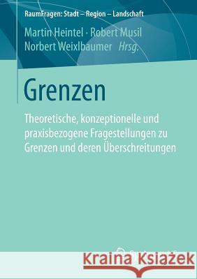 Grenzen: Theoretische, Konzeptionelle Und Praxisbezogene Fragestellungen Zu Grenzen Und Deren Überschreitungen Heintel, Martin 9783658184322 VS Verlag für Sozialwissenschaften - książka