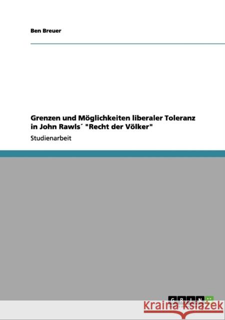 Grenzen und Möglichkeiten liberaler Toleranz in John Rawls´ Recht der Völker Breuer, Ben 9783656085515 Grin Verlag - książka