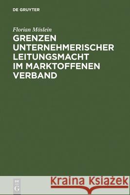 Grenzen unternehmerischer Leitungsmacht im marktoffenen Verband Möslein, Florian 9783899493993 Walter de Gruyter - książka