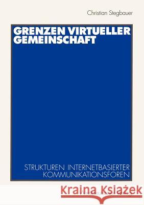 Grenzen Virtueller Gemeinschaft: Strukturen Internetbasierter Kommunikationsforen Stegbauer, Christian 9783531136448 Vs Verlag F R Sozialwissenschaften - książka