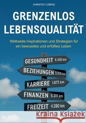 Grenzenlos Lebensqualit?t: Weltweite Inspirationen und Strategien f?r ein bewusstes und erf?lltes Leben Christof Lorenz 9783819200991 Bod - Books on Demand - książka