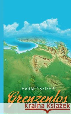 Grenzenlos: Roman Harald Seifert 9783748170518 Books on Demand - książka