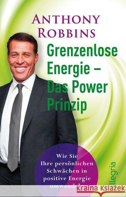Grenzenlose Energie : Das Powerprinzip. Wie Sie Ihre persönlichen Schwächen in positive Energie verwandeln Robbins, Anthony   9783548742274 Ullstein TB - książka