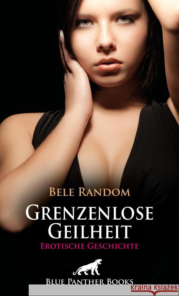 Grenzenlose Geilheit | Erotische Geschichte + 1 weitere Geschichte Random, Bele, Bush, Tracy 9783756159574 blue panther books - książka