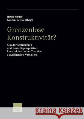 Grenzenlose Konstruktivität?: Standortbestimmung Und Zukunftsperspektiven Konstruktivistischer Theorien Abweichenden Verhaltens Menzel, Birgit 9783810038302 Vs Verlag Fur Sozialwissenschaften - książka