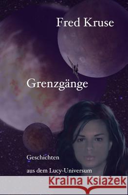 Grenzgänge - Geschichten aus dem Lucy-Universum Kruse-Schulz, Udo 9781539474401 Createspace Independent Publishing Platform - książka