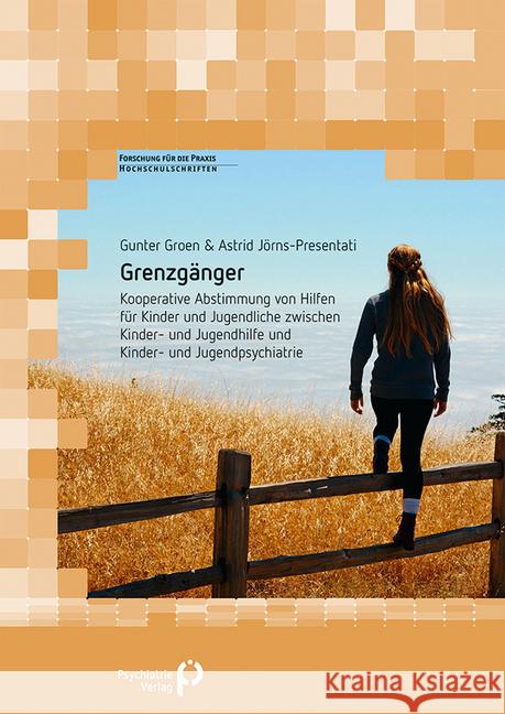 Grenzgänger : Kooperative Abstimmung von Hilfen für Kinder und Jugendliche zwischen Kinder- und Jugendhilfe und Kinder- und Jugendpsychiatrie Groen, Gunter; Jörns-Presentati, Astrid 9783884149331 Psychiatrie-Verlag - książka