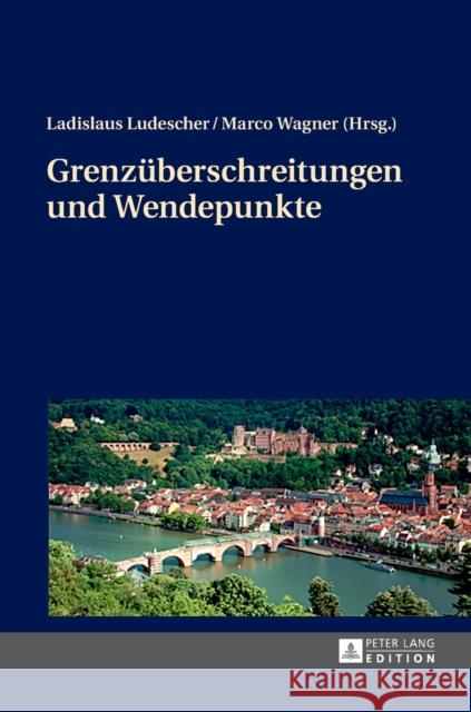 Grenzueberschreitungen Und Wendepunkte Ludescher, Ladislaus 9783631670903 Peter Lang Gmbh, Internationaler Verlag Der W - książka