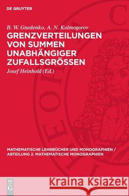 Grenzverteilungen Von Summen Unabh?ngiger Zufallsgr?ssen B. W. Gnedenko A. N. Kolmogorov Josef Heinhold 9783112727447 de Gruyter - książka