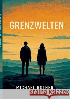 Grenzwelten: Drei Reisen durch Bewusstsein, Dimensionen und Kunst Michael Rother 9783695189427 Bod - Books on Demand - książka