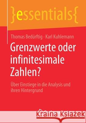 Grenzwerte Oder Infinitesimale Zahlen?: Über Einstiege in Die Analysis Und Ihren Hintergrund Bedürftig, Thomas 9783658319076 Springer Spektrum - książka