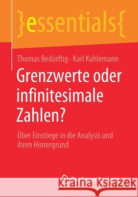 Grenzwerte Oder Infinitesimale Zahlen?: Über Einstiege in Die Analysis Und Ihren Hintergrund Bedürftig, Thomas 9783658319076 Springer Spektrum - książka