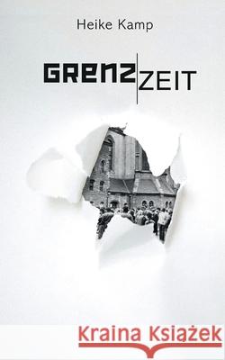 Grenzzeit: Ein bewegender Roman ?ber Identit?t, Umbruch und den Riss zwischen Ost und West Heike Kamp 9783819292194 Bod - Books on Demand - książka
