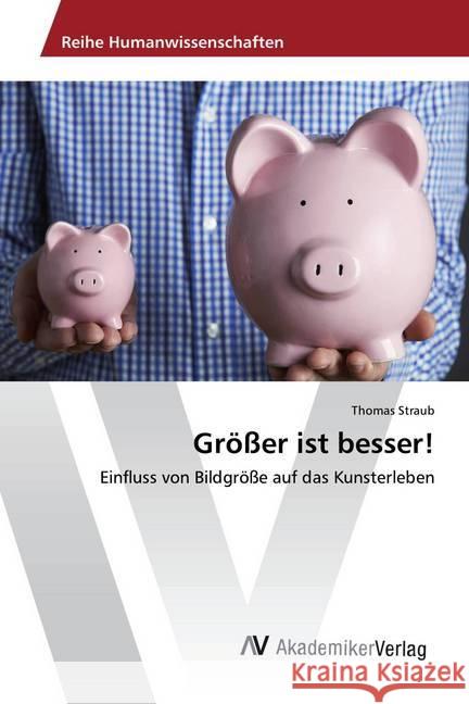 Größer ist besser! : Einfluss von Bildgröße auf das Kunsterleben Straub, Thomas 9783639887761 AV Akademikerverlag - książka