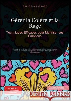 G?rer la Col?re et la Rage: Techniques Efficaces pour Ma?triser ses ?motions Cupido A. I. Saage Cupido A. I. Saage 9783691410235 Saage Media Gmbh - książka
