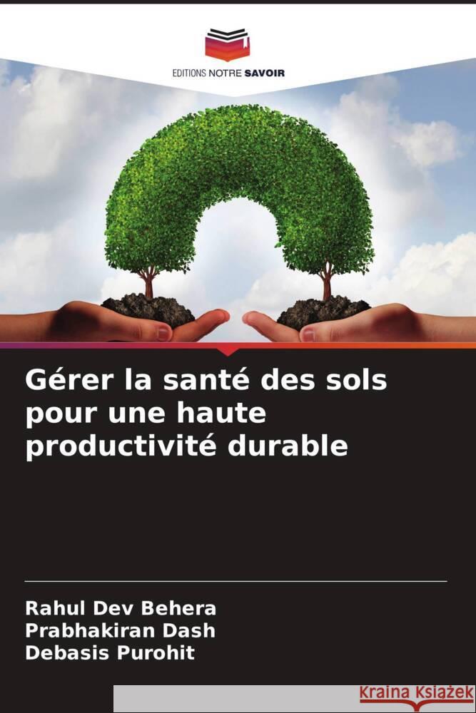 G?rer la sant? des sols pour une haute productivit? durable Rahul Dev Behera Prabhakiran Dash Debasis Purohit 9786207969074 Editions Notre Savoir - książka