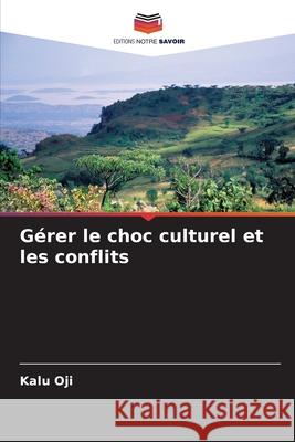 Gérer le choc culturel et les conflits Oji, Kalu 9786208472764 Editions Notre Savoir - książka